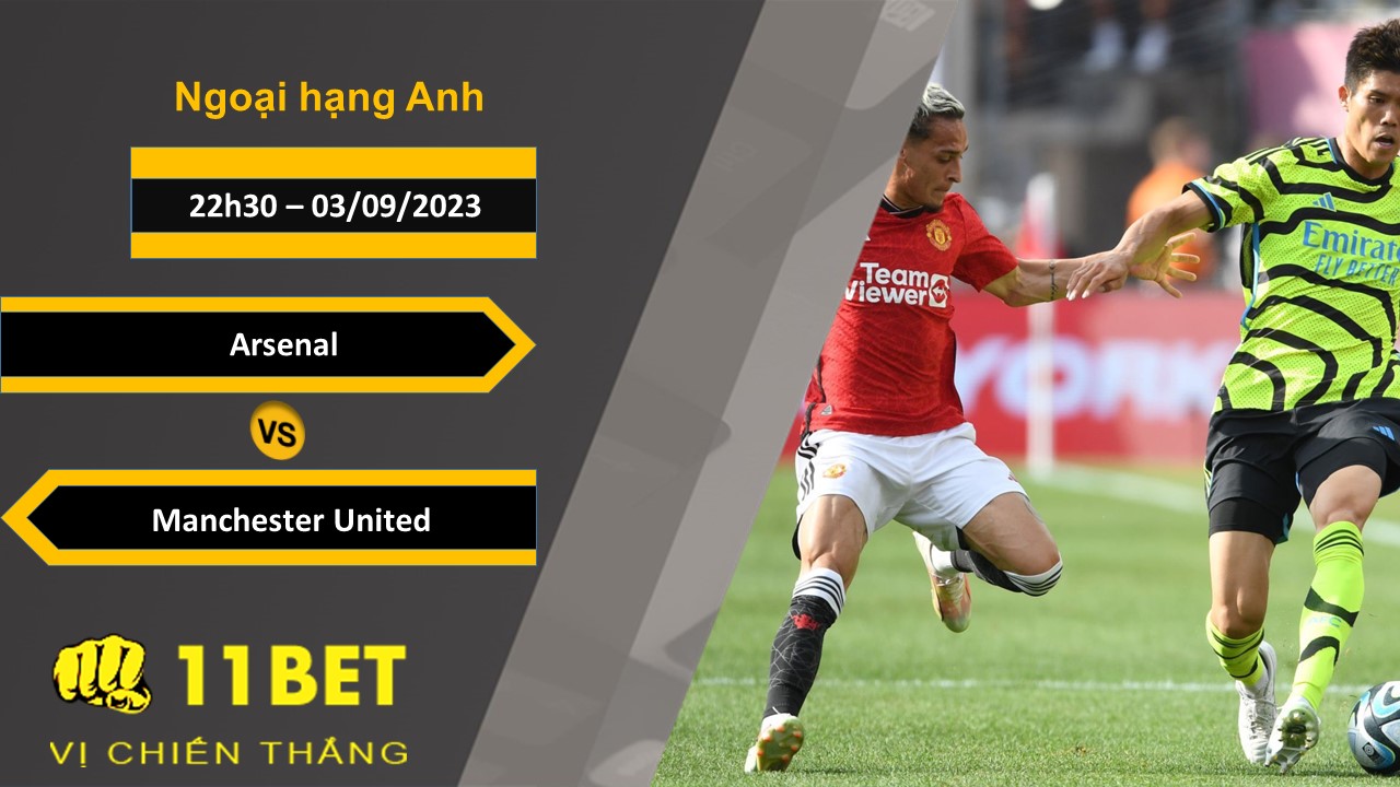 11BET Soi kèo  Arsenal vs Manchester United , 22h30, 03/09/2023
