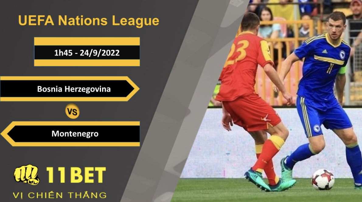 11BET Soi kèo Bosnia Herzegovina vs Montenegro, 1h45, 24/9/2022