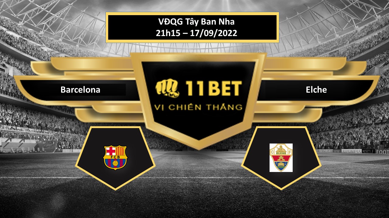 11BET Tip bóng đá Barcelona vs Elche, hôm nay 17/09/2022