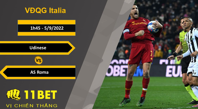 11BET Soi kèo Udinese vs AS Roma, 1h45, 5/9/2022
