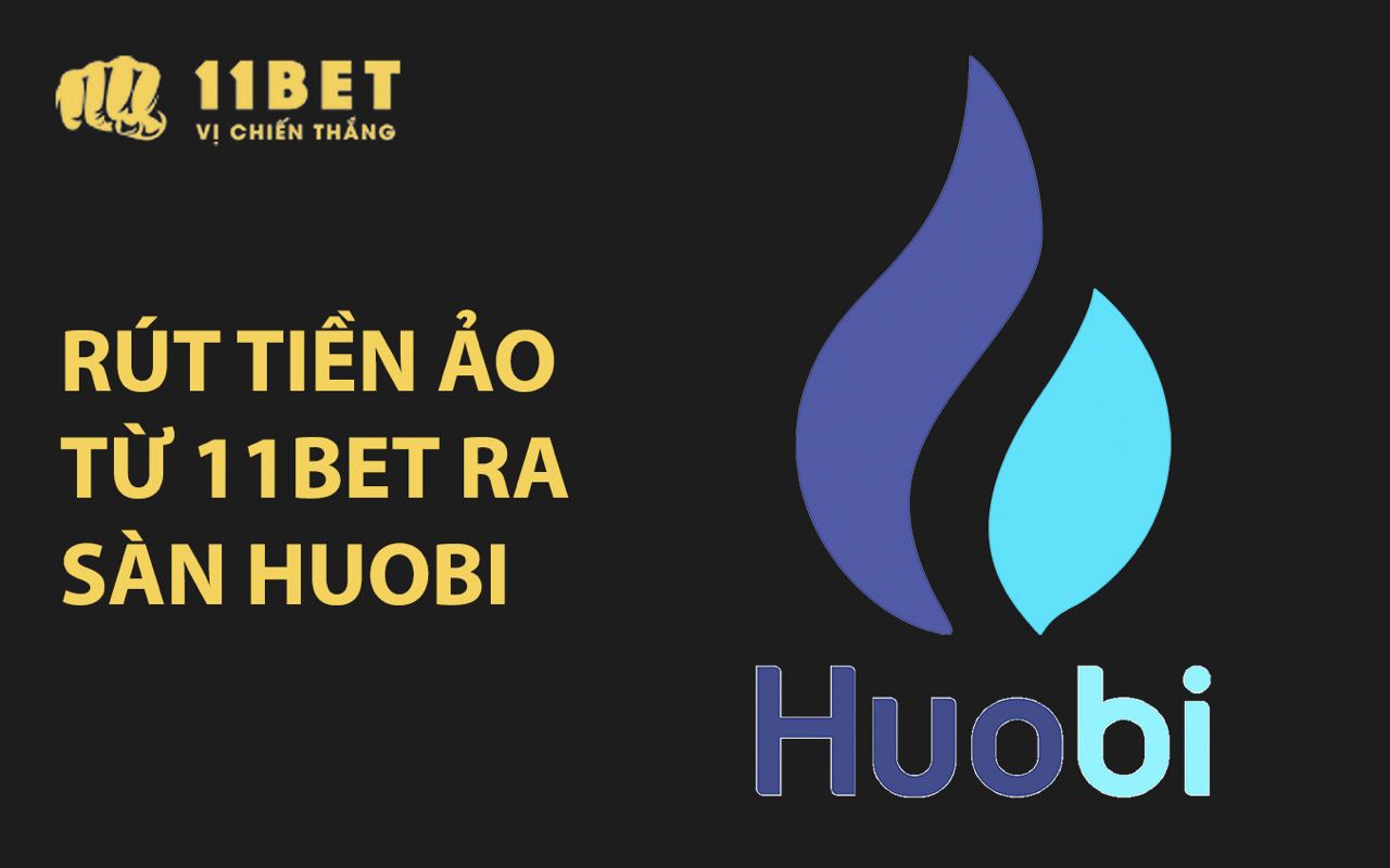 H??ng d?n rút ti?n ?o t? 11BET ra sàn Huobi 11bet