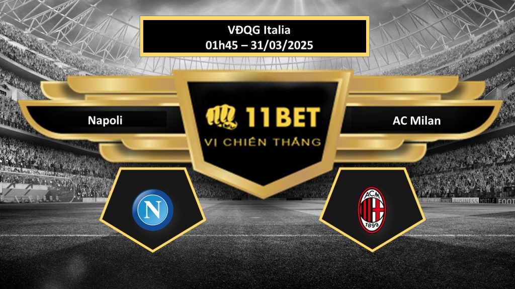 Tip bóng ?á Napoli vs AC Milan, h?m nay 31/03/2025 11bet