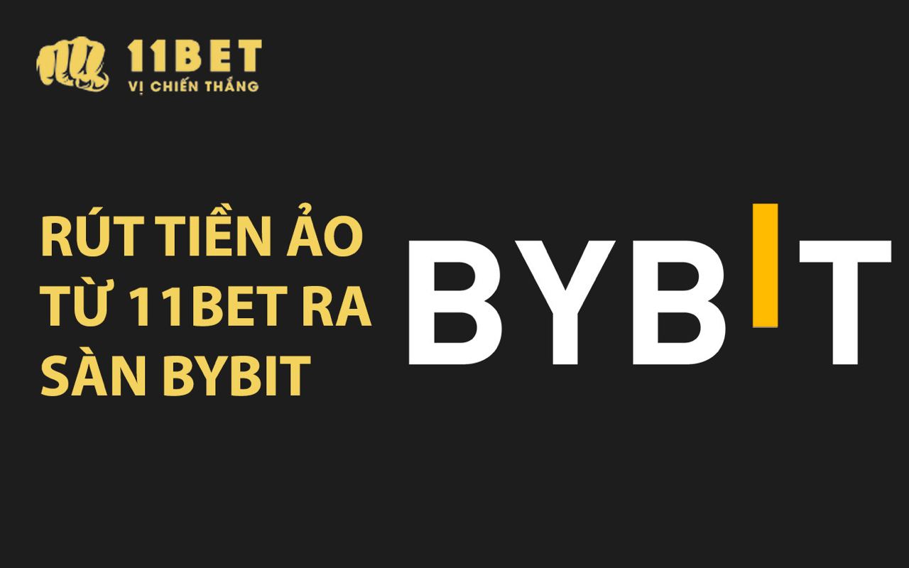H??ng d?n rút ti?n ?o t? 11BET ra sàn Bybit 11bet