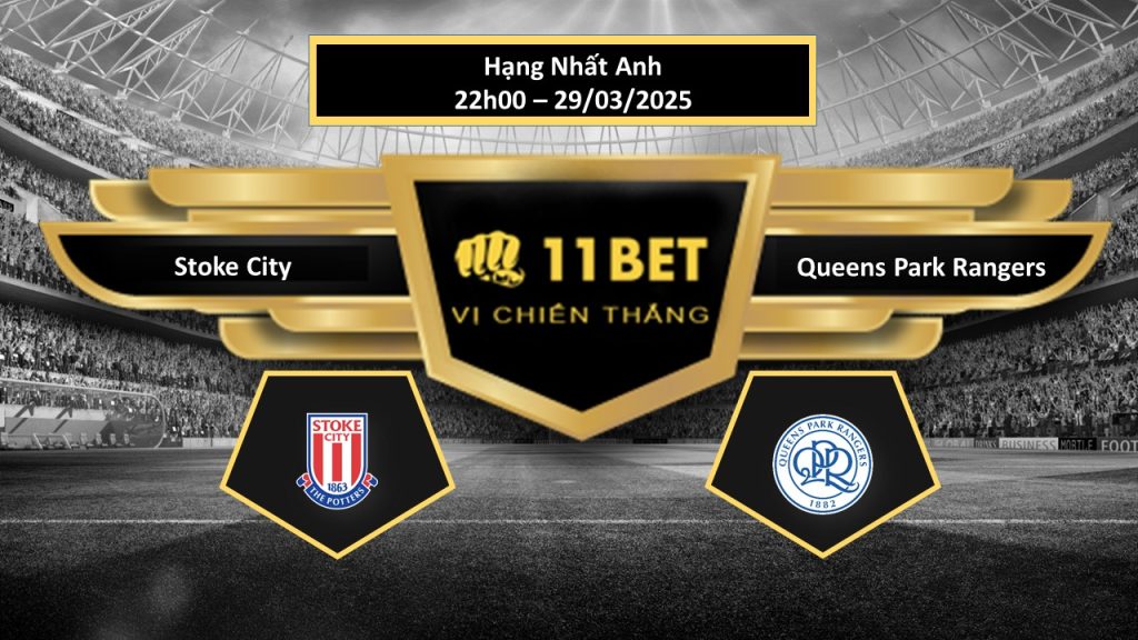 Tip bóng ?á Stoke City vs Queens Park Rangers, h?m nay 29/03/2025 11bet
