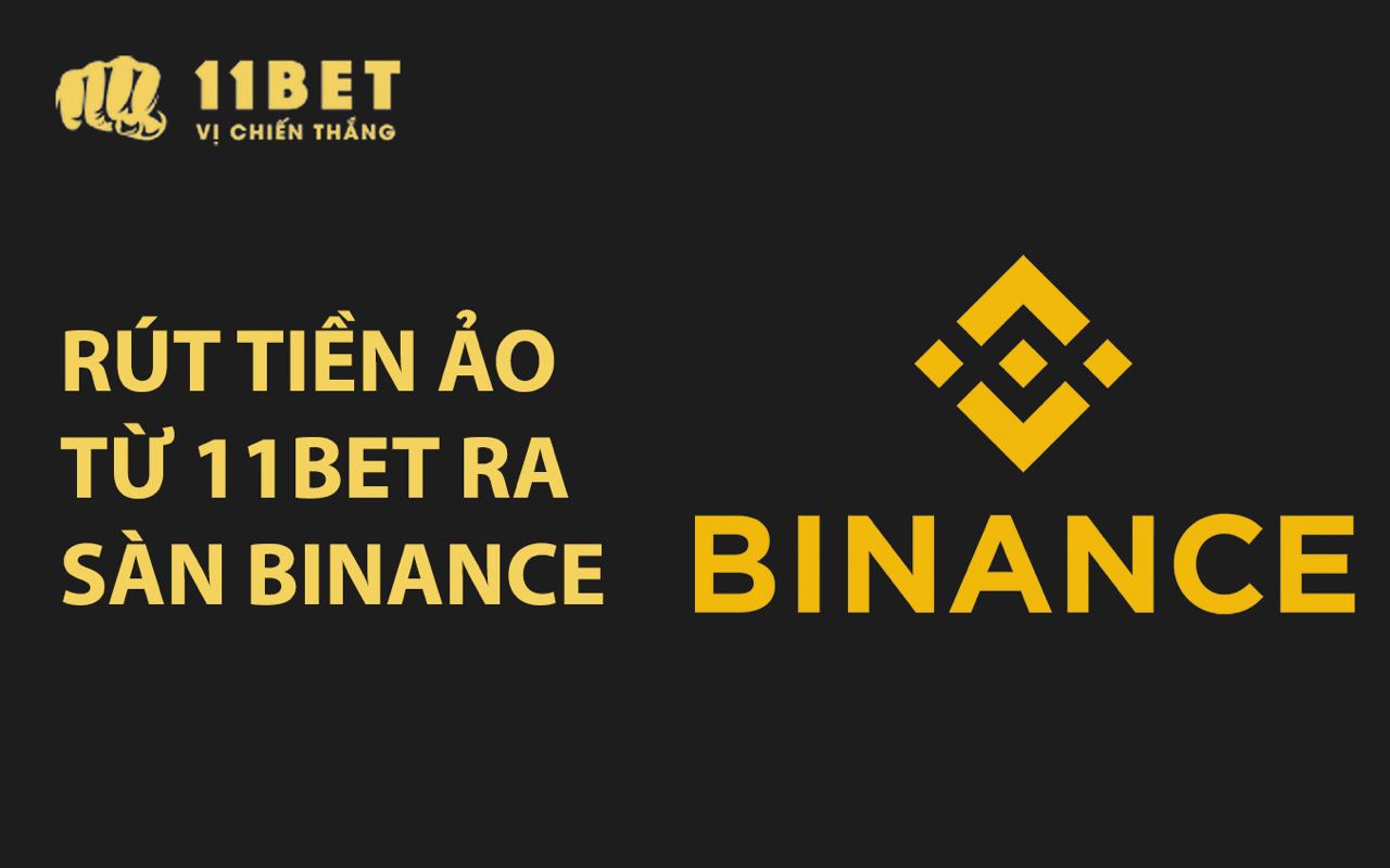 H??ng d?n rút ti?n ?o t? 11BET ra sàn Binance 11bet