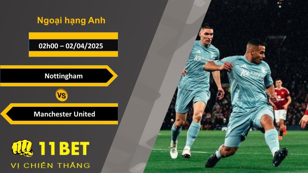 Soi kèo Nottingham vs Manchester United, 02h00, 02/04/2025 11bet