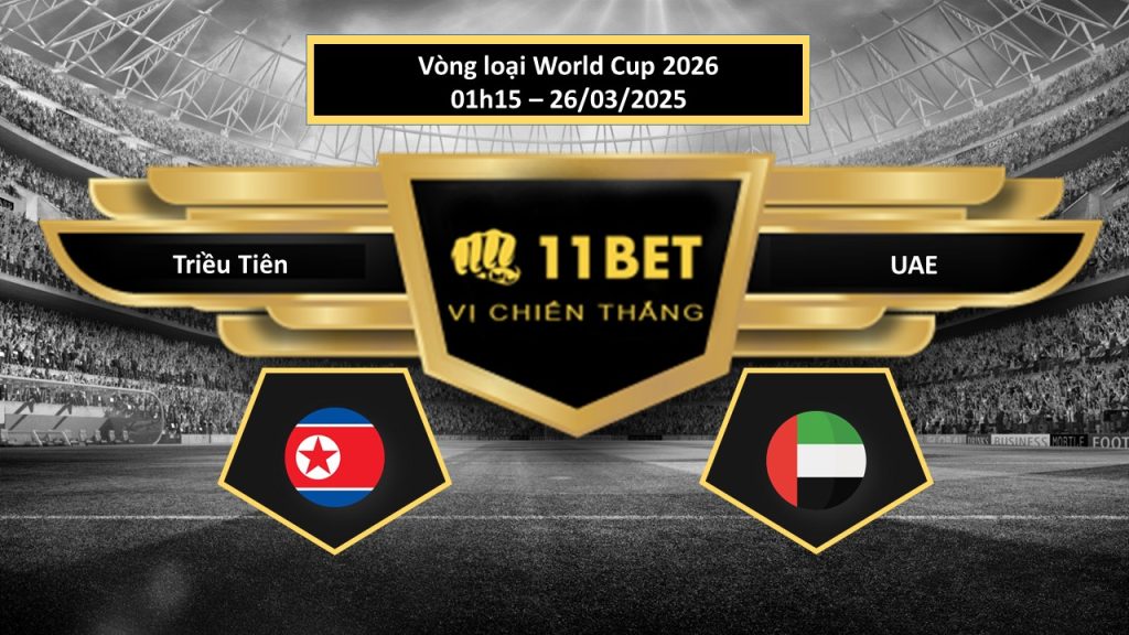 Tip bóng ?á Tri?u Tiên vs UAE, h?m nay 26/03/2025 11bet