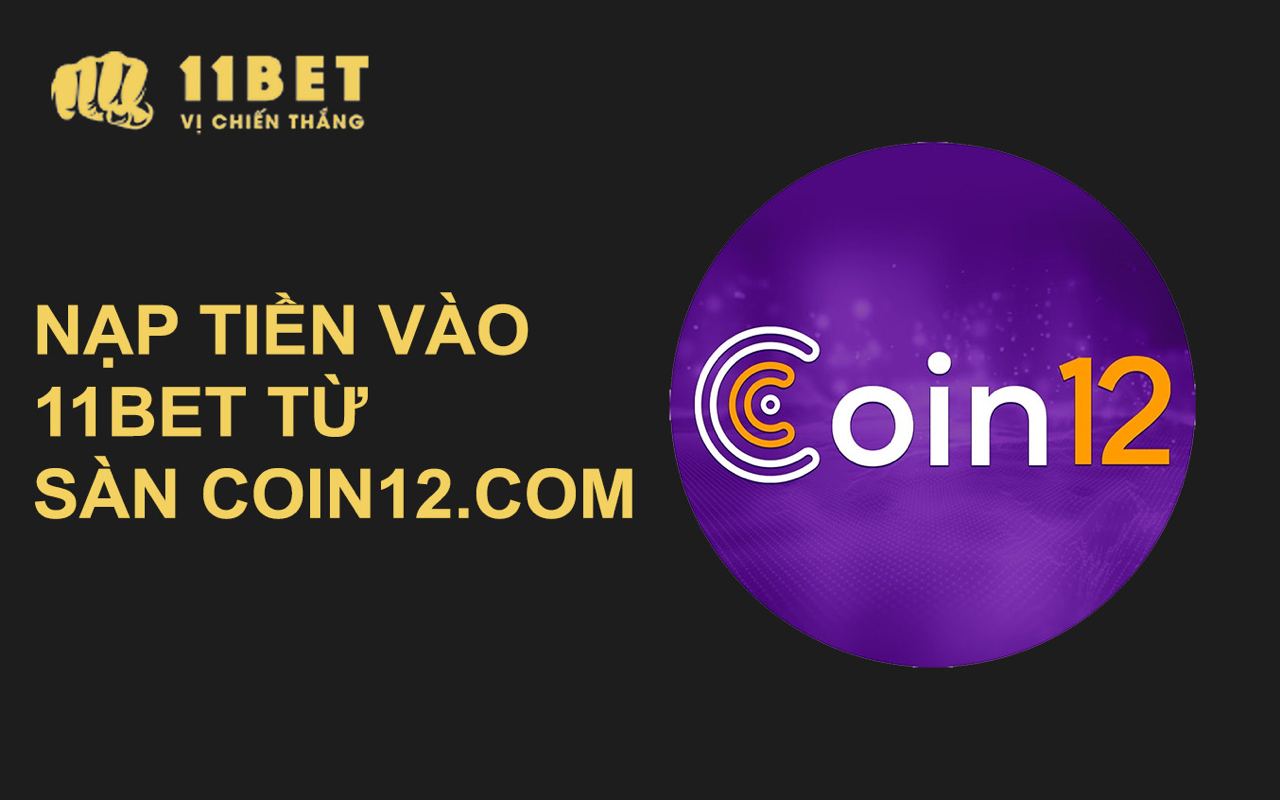 H??ng d?n n?p ti?n vào 11BET th?ng qua sàn Coin12.com 11bet