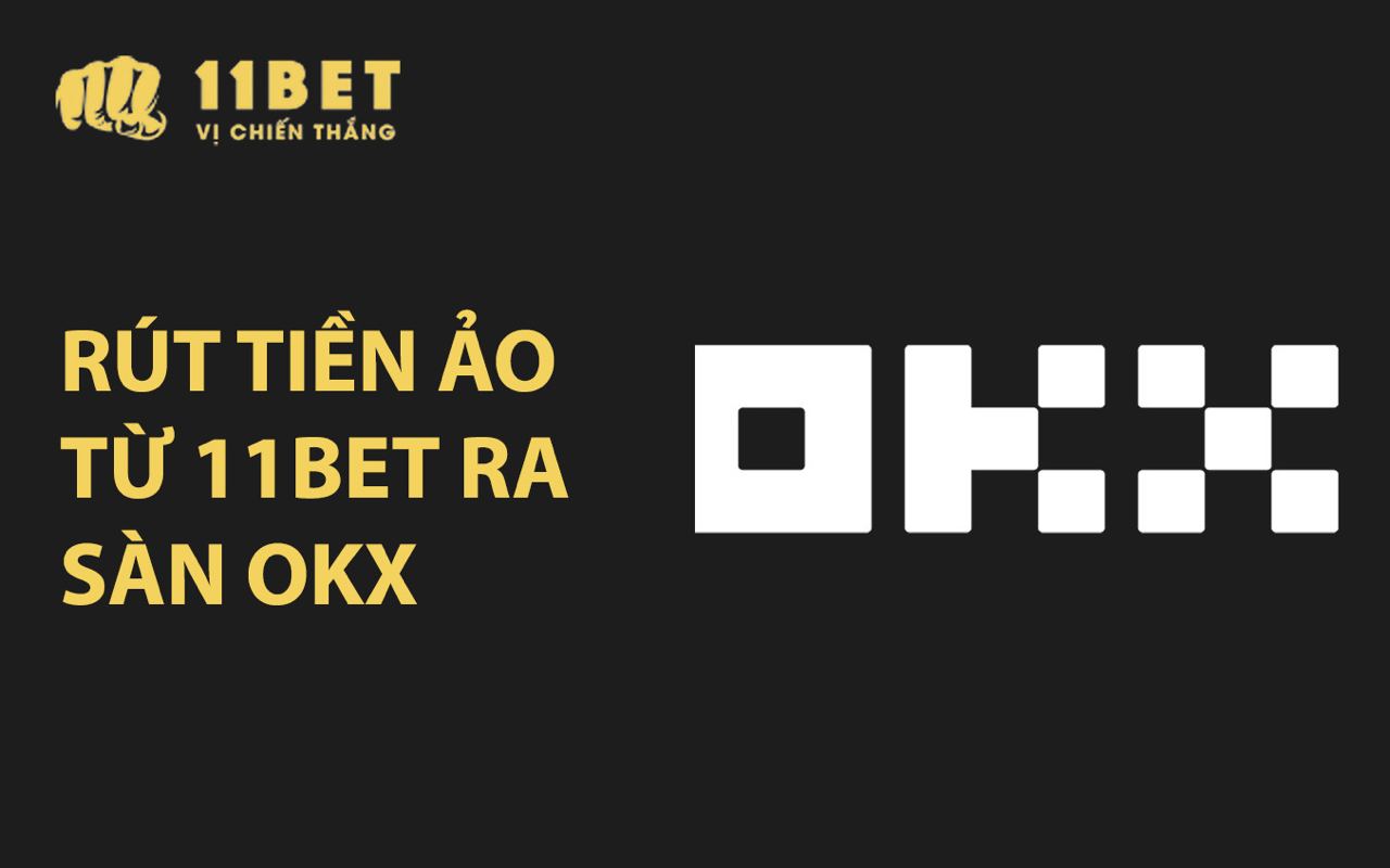 H??ng d?n rút ti?n ?o t? 11BET ra sàn OKX 11bet