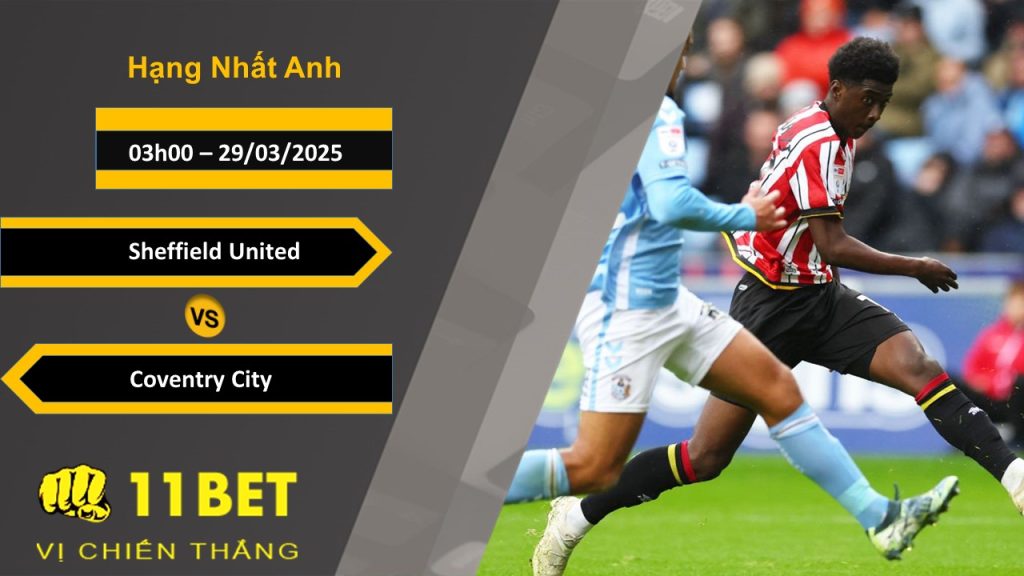 Soi kèo Sheffield United vs Coventry City, 03h00, 29/03/2025 11bet