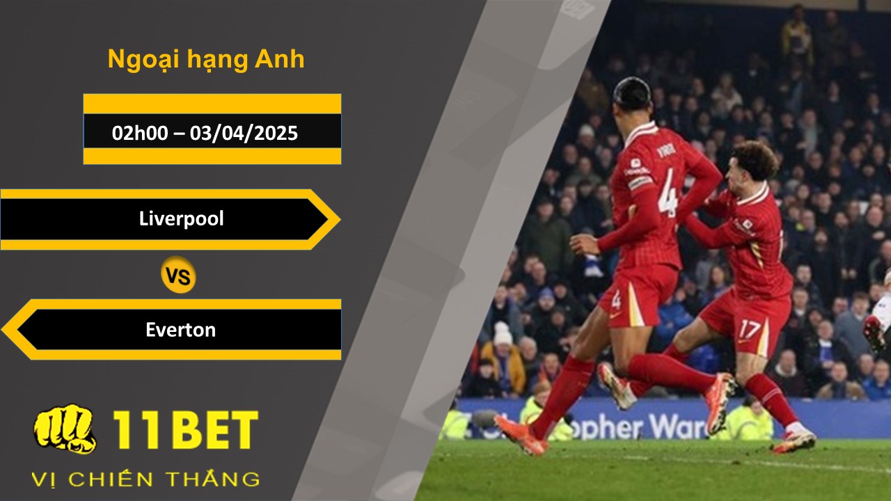 Soi kèo Liverpool vs Everton, 02h00, 03/04/2025 11bet